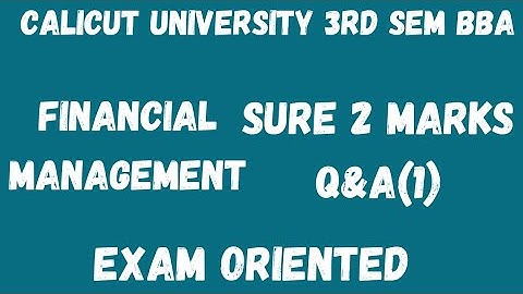 Calicut University,3rd Sem,BBA, Financial Management,Sure 2 Marks Q&A(1), Exam oriented,with notes