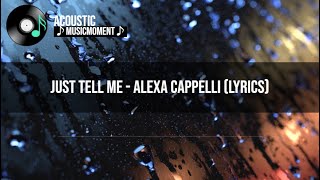 Just Tell Me - Alexa Cappelli (Lyrics)