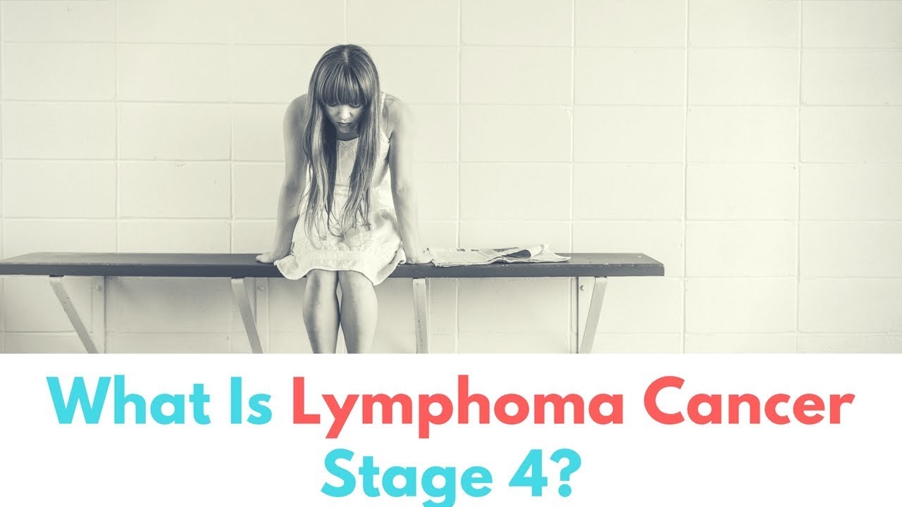 Stage 4 Lymphoma Facts Types Symptoms And Treatment Youtube