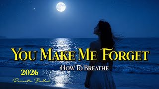You Make Me Forget How To Breathe ❤️ | Emotional Love Song 2026