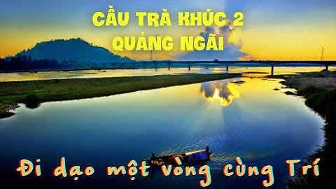 Cầu Trà Khúc 2 Quảng Ngãi | Tra Khuc 2 Quang Ngai Bridge