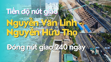 Tiến độ nút giao Nguyễn Văn Linh - Nguyễn Hữu Thọ | Đóng nút giao 240 ngày | Saigon71