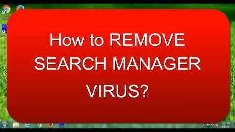 How to REMOVE SEARCH MANAGER VIRUS?