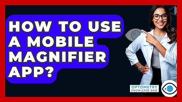 How To Use A Mobile Magnifier App? - Optometry Knowledge Base