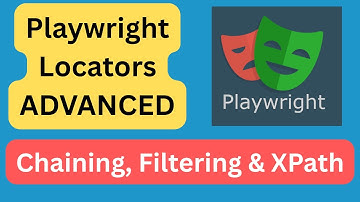 Playwright Advanced Locators: Chaining, Filtering, & XPath Deep Dive
