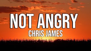 Not Angry - Chris James ( lyrics)