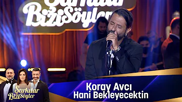 Koray Avcı - Hani Bekleyecektin