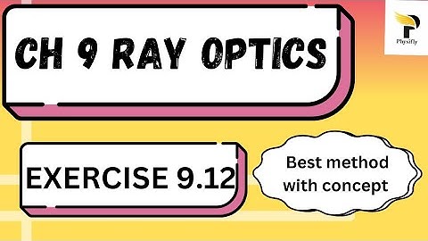 Class 12th Ray Optics Exercise 9.12