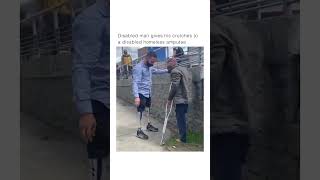 Disabled man gives crutches to disabled homeless amputee