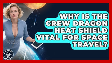 Why Is The Crew Dragon Heat Shield Vital For Space Travel? - All About Astronauts