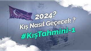 2024 KIŞ TAHMİNİ (KIŞ NASIL GEÇECEK?) — 1