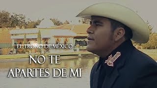 Video thumbnail of "El Trono De México - No Te Apartes De Mi"