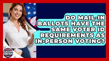 Do Mail-In Ballots Have the Same Voter ID Requirements as In-Person Voting?