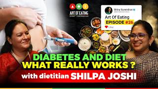 Diabetes & Diet - What Really Works? With Shilpa Joshi | Art Of Eating Podcast #26 | Shiny Surendran