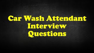Car Wash Attendant Interview Questions