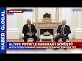 Kremlin'de Aliyev-Putin Görüşmesi Başladı!