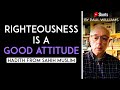 Righteousness is a Good Attitude | #shorts by Paul Williams