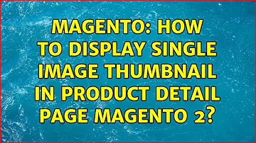 Magento: How To Display Single Image Thumbnail in product detail page Magento 2? (2 Solutions!!)