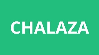 How To Pronounce Chalaza - Pronunciation Academy