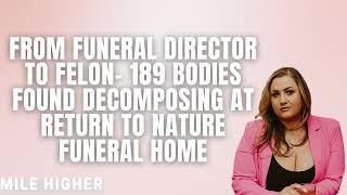 From Funeral Director To Felon  189 Bodies Found Decomposing At Return To Nature Funeral Home
