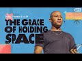 The grace of holding space  devon franklin