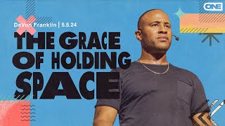 The Grace of Holding Space  DeVon Franklin