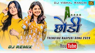 ए छोड़ी 🔥 A Chhodi Nagpuri DJ Remix 2026 | Hard Bass Dance Mix | DJ Vishal Ranchi