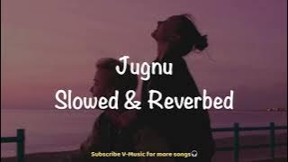 Jugnu (Slowed & Reverbed)| Badshah | Nikhita Gandhi | Akanksha Sharma | V-Music