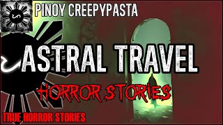 Astral Travel Horror Stories  | True Horror Stories | Pinoy Creepypasta