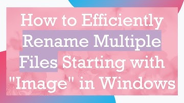 How to Efficiently Rename Multiple Files Starting with "Image" in Windows