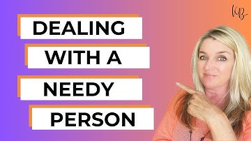 7 Tips for Dealing with a Needy Person - Insights From a Boundary Master | Kristen Brown
