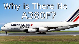 Why Didn't Airbus Make the A380F?