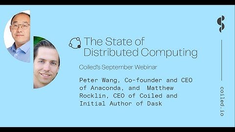 Distributed Computing | The State of Distributed Computing Webinar | Matt Rocklin & Peter Wang
