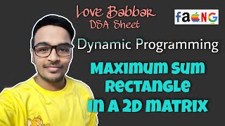 Maximum Sum Rectangle in a 2D Matrix | DP | Love Babbar DSA Sheet | GFG | Amazon | Google 🔥