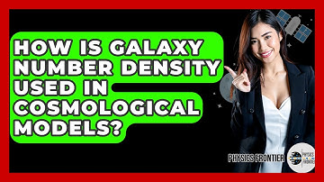 How Is Galaxy Number Density Used In Cosmological Models? - Physics Frontier