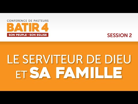 BATIR 4 | Le serviteur de Dieu et sa famille | Conférence internationale de pasteurs