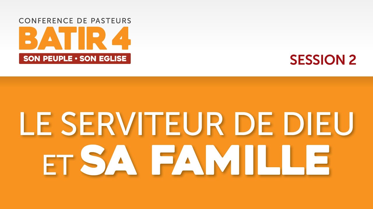BATIR 4 | Le serviteur de Dieu et sa famille | Conférence internationale de pasteurs