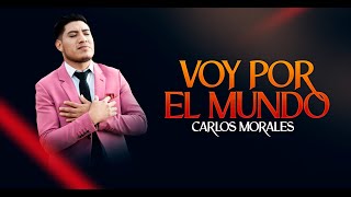 Carlos Morales - Voy Por El Mundo Video-Oficial