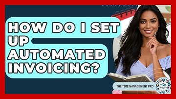 How Do I Set Up Automated Invoicing? - The Time Management Pro