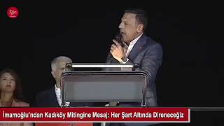 İmamoğlu’ndan Kadıköy Mitingine Mesaj: Her Şart Altında Direneceğiz