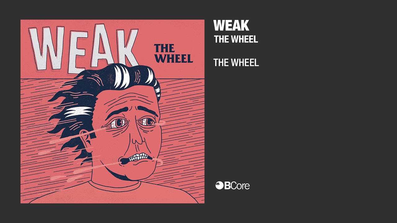 Watch Weak - The Wheel on YouTube Watch Weak - The Wheel on YouTube