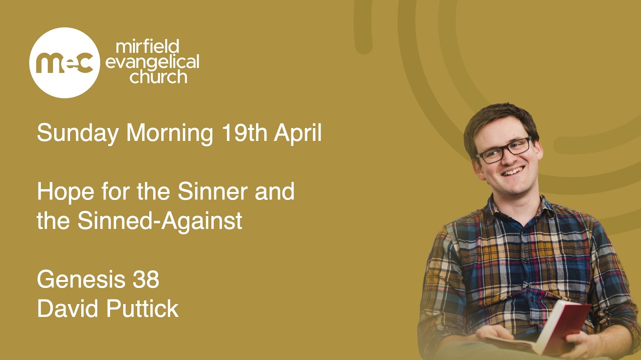 Mirfield Evangelical Church Sunday Morning 19th April - Hope for the Sinner and the Sinned Against