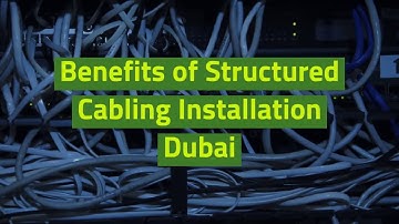 What are the Benefits of Structured Cabling installation Dubai