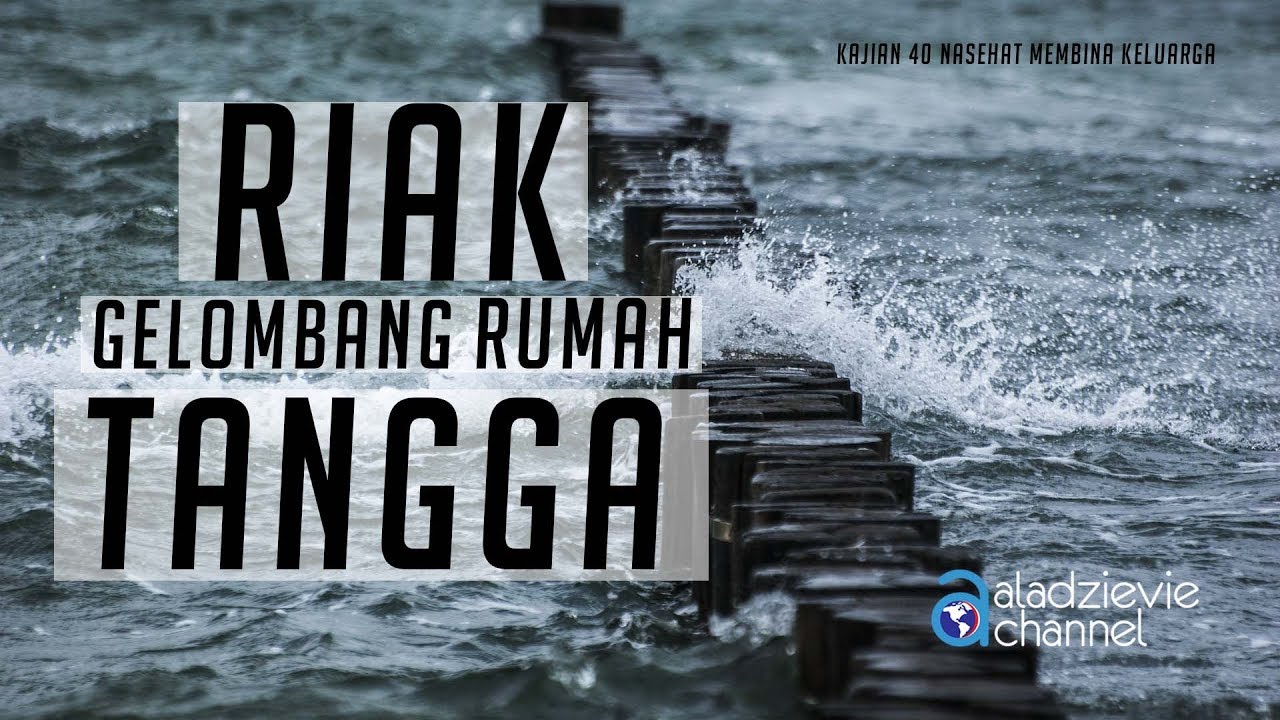 Kajian 40 Nasehat Membina Keluarga: Riak Gelombang Rumah Tangga ...