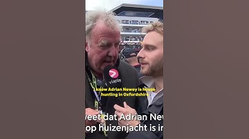 Jeremy Clarkson tells dutch media Adrian Newey has been househunting in Oxfordshire, not Maranello