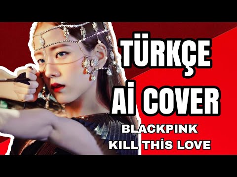 BLACKPINK- Kill This Love Türkçe Aİ Cover