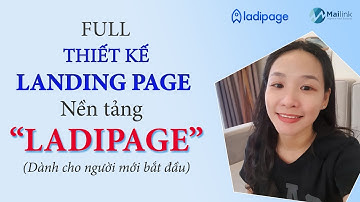 Full hướng dẫn thiết kế Landing Page bán hàng trên LADIPAGE giao diện mới 2025 - Mailink Agency