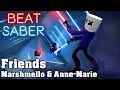 Beat Saber - Friends - Marshmello & Anne-Marie (custom song) | FC