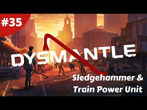Sledgehammer & Train Power Unit - DYSMANTLE - #35 - Gameplay