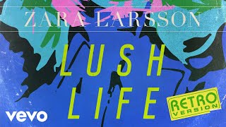 Zara Larsson - Lush Life (Retro Version - Official Audio)